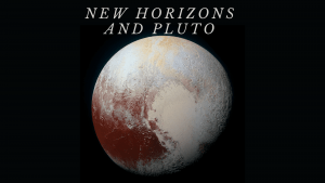 New Horizons and Pluto