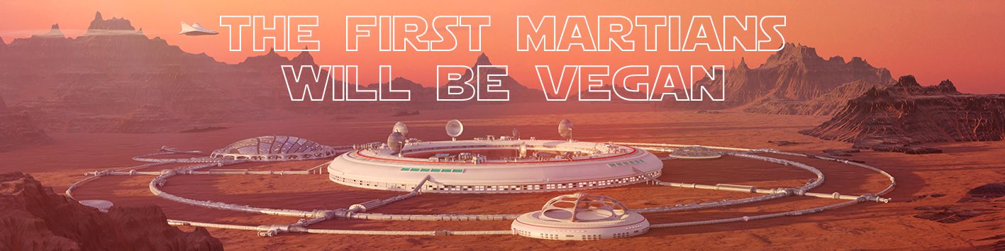the first martians will be vegan out of necessity and there is no other way to do it